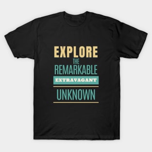 Explore Remarkable Extravagant Unknown Quote Motivational Inspirational T-Shirt